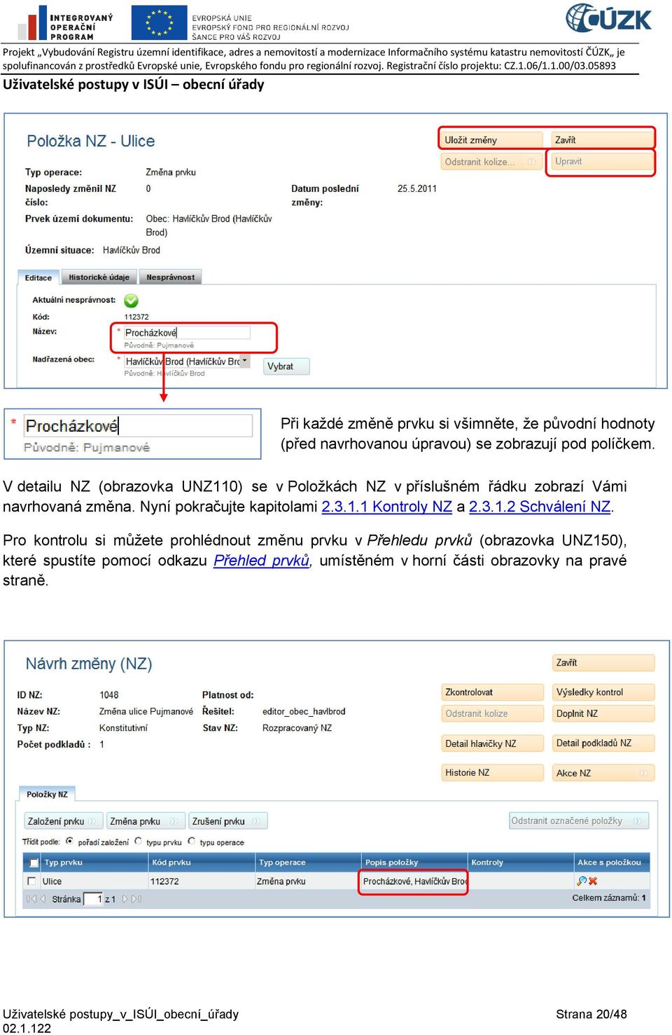 Nyní pokračujte kapitolami 2.3.1.1 Kontroly NZ a 2.3.1.2 Schválení NZ.
