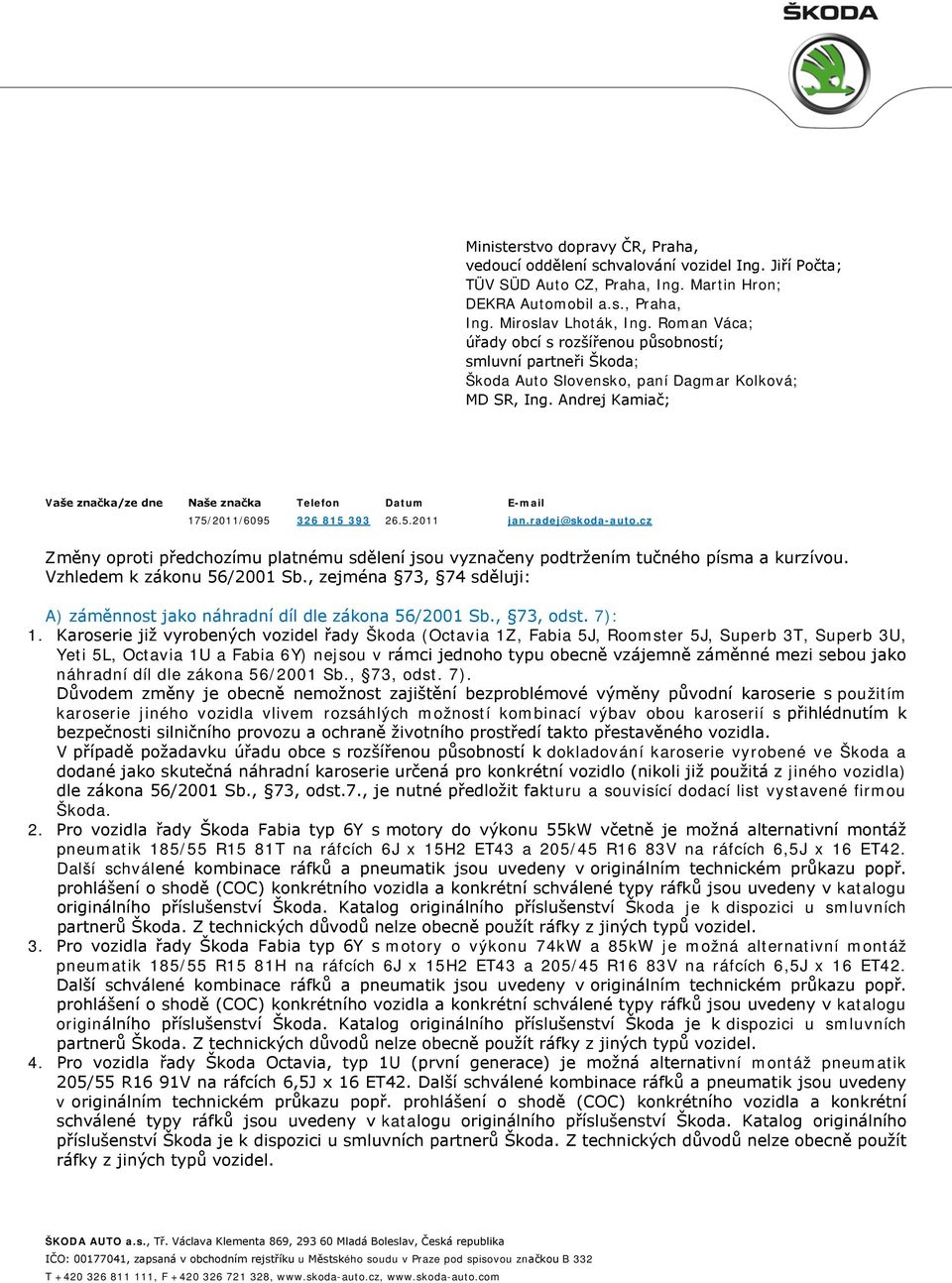 Andrej Kamiač; Vaše značka/ze dne Naše značka Telefon Datum E-mail 175/2011/6095 326 815 393 26.5.2011 jan.radej@skoda-auto.