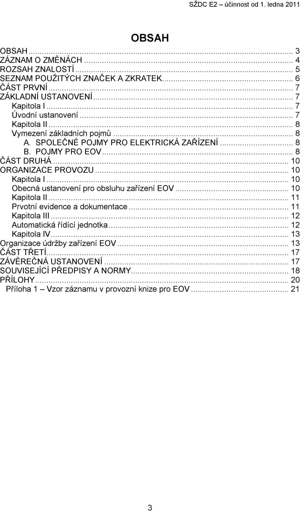 .. 10 Obecná ustanovení pro obsluhu zařízení EOV... 10 Kapitola II... 11 Prvotní evidence a dokumentace... 11 Kapitola III... 12 Automatická řídící jednotka... 12 Kapitola IV.