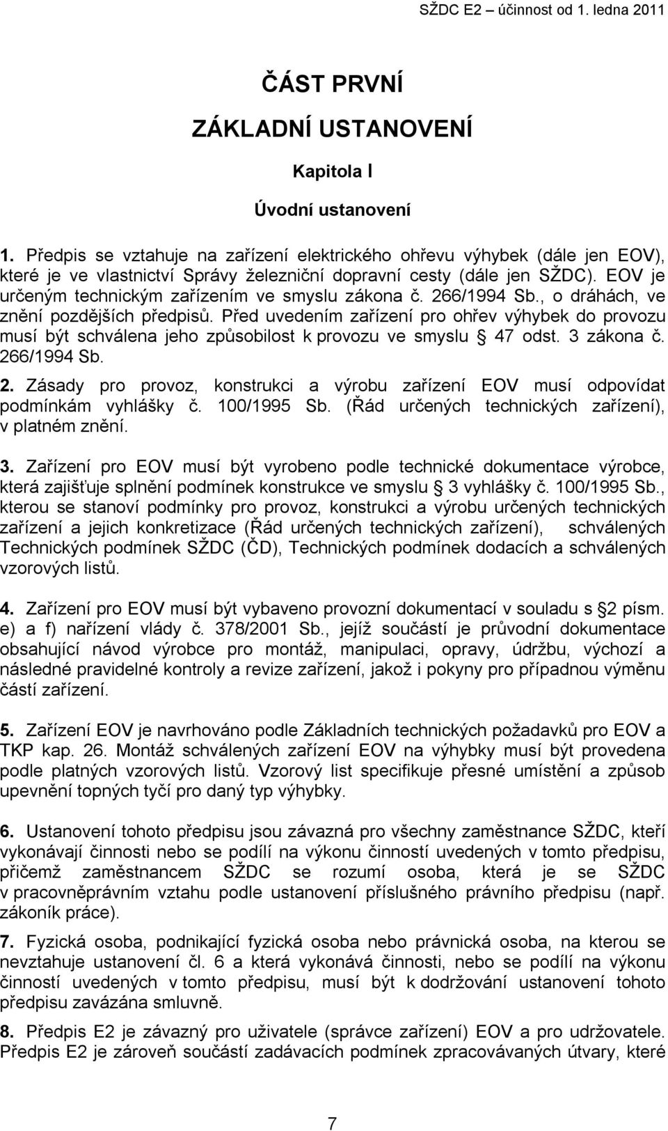 EOV je určeným technickým zařízením ve smyslu zákona č. 266/1994 Sb., o dráhách, ve znění pozdějších předpisů.