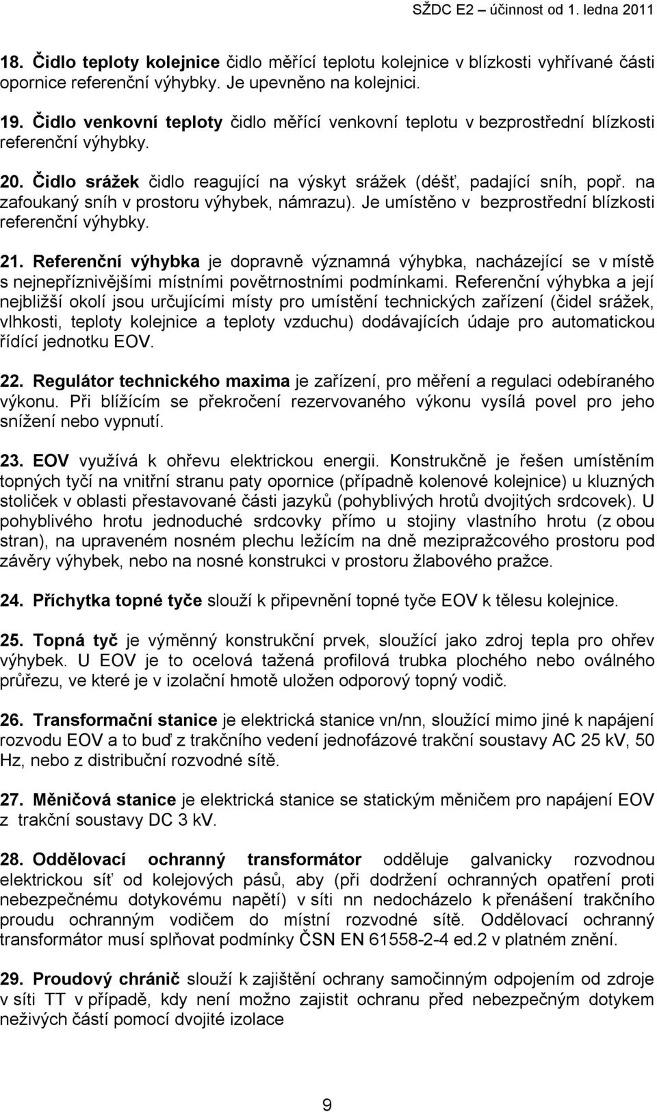 na zafoukaný sníh v prostoru výhybek, námrazu). Je umístěno v bezprostřední blízkosti referenční výhybky. 21.