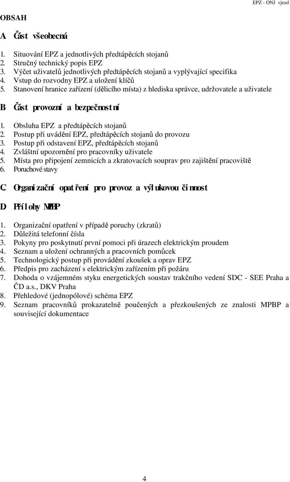 Obsluha EPZ a předtápěcích stojanů 2. Postup při uvádění EPZ, předtápěcích stojanů do provozu 3. Postup při odstavení EPZ, předtápěcích stojanů 4. Zvláštní upozornění pro pracovníky uživatele 5.