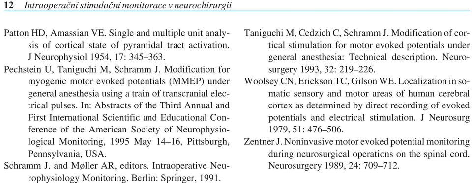 In: Abstracts of the Third Annual and First International Scientific and Educational Conference of the American Society of Neurophysiological Monitoring, 1995 May 14 16, Pittsburgh, Pennsylvania, USA.