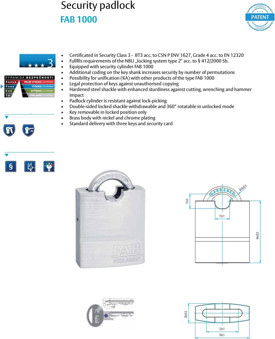 Sb. opatřen Equipped bezpečnostní with security cylindrickou cylinder FAB vložkou 1000 FAB 1000 přídavné Additional kódování coding na on profilu the key klíče shank zvyšuje increases bezpečnost