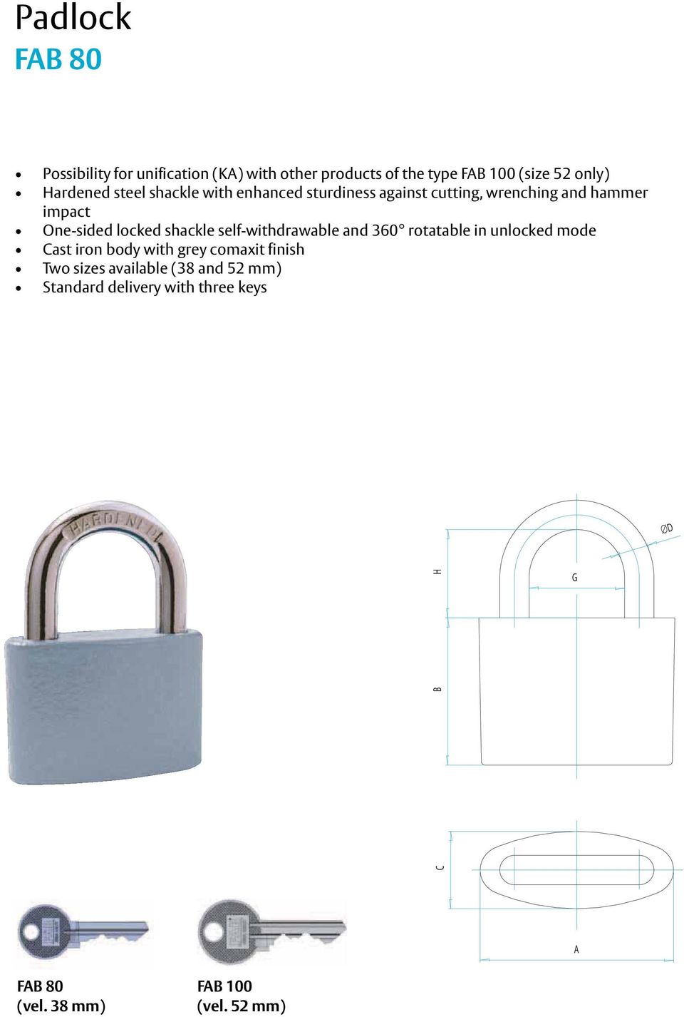 jednostranně impact jištěný po odemčení samočinně výsuvný třmen, otočný o 360 těleso One-sided z litiny, locked povrchová shackle úprava self-withdrawable šedý komaxit and 360 rotatable in unlocked