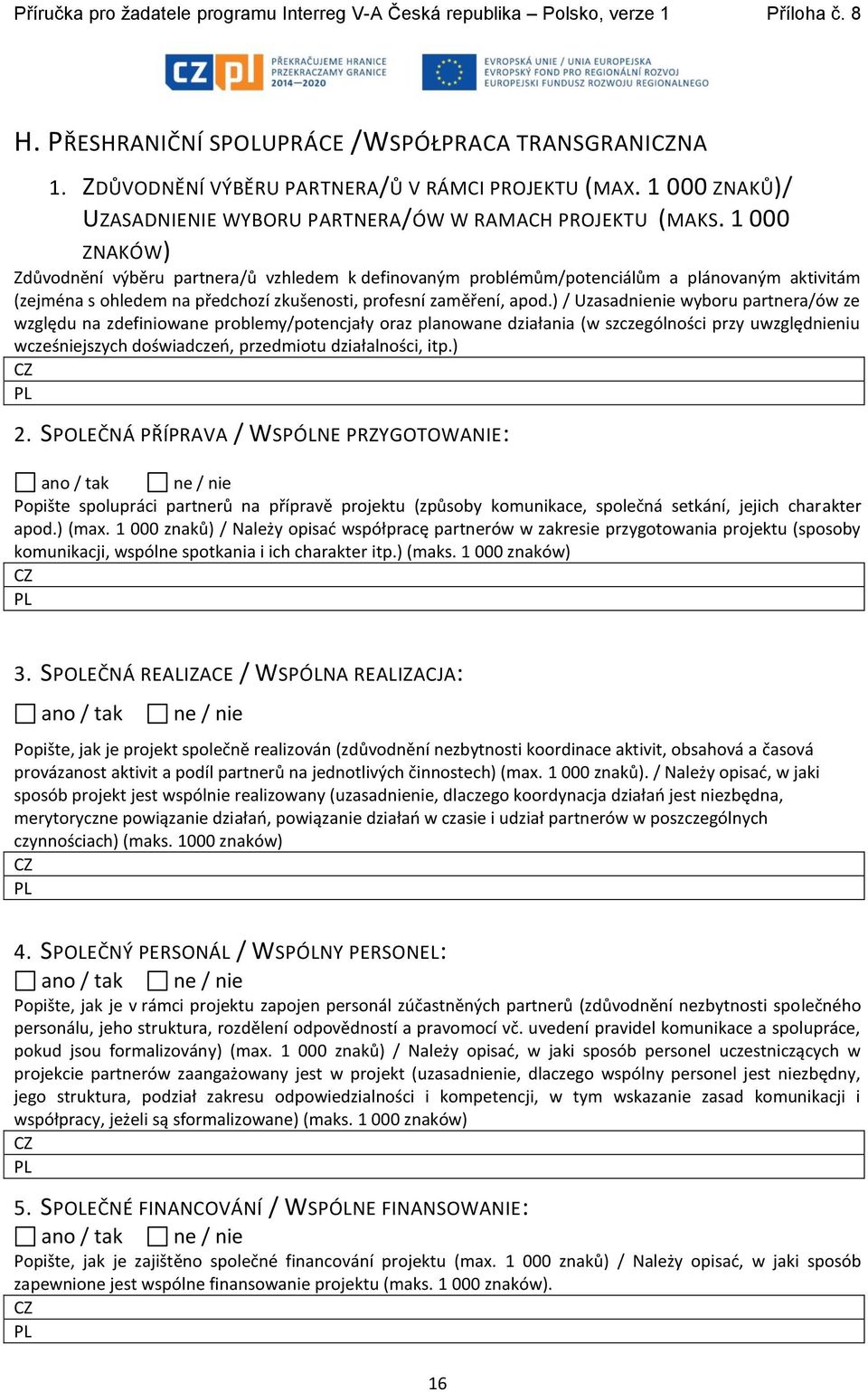 ) / Uzasadnienie wyboru partnera/ów ze względu na zdefiniowane problemy/potencjały oraz planowane działania (w szczególności przy uwzględnieniu wcześniejszych doświadczeń, przedmiotu działalności,