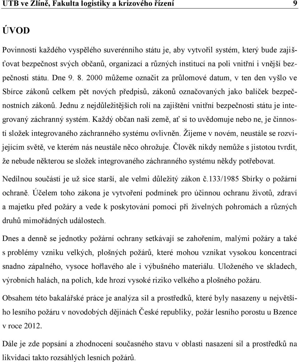 2000 můžeme označit za průlomové datum, v ten den vyšlo ve Sbírce zákonů celkem pět nových předpisů, zákonů označovaných jako balíček bezpečnostních zákonů.