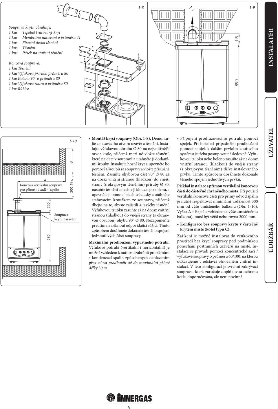 krytu nasávání Montáž krycí soupravy (Obr. 1-8). Demontujte z nasávacího otvoru uzávěr a těsnění.