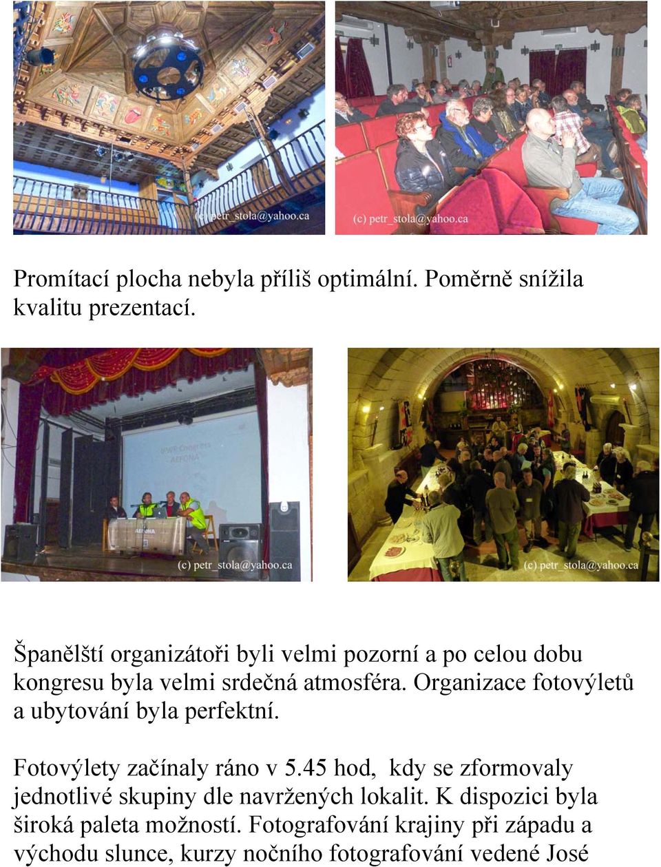 Organizace fotovýletů a ubytování byla perfektní. Fotovýlety začínaly ráno v 5.