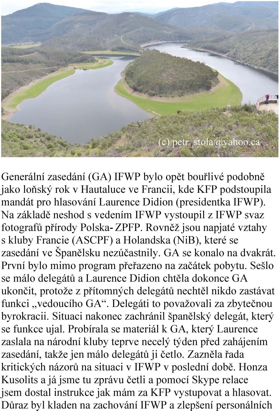 Rovněž jsou napjaté vztahy s kluby Francie (ASCPF) a Holandska (NiB), které se zasedání ve Španělsku nezúčastnily. GA se konalo na dvakrát. První bylo mimo program přeřazeno na začátek pobytu.
