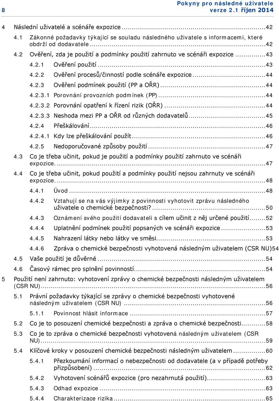 .. 44 4.2.3.3 Neshoda mezi PP a OŘR od různých dodavatelů... 45 4.2.4 Přeškálování... 46 4.2.4.1 Kdy lze přeškálování použít... 46 4.2.5 Nedoporučované způsoby použití... 47 4.