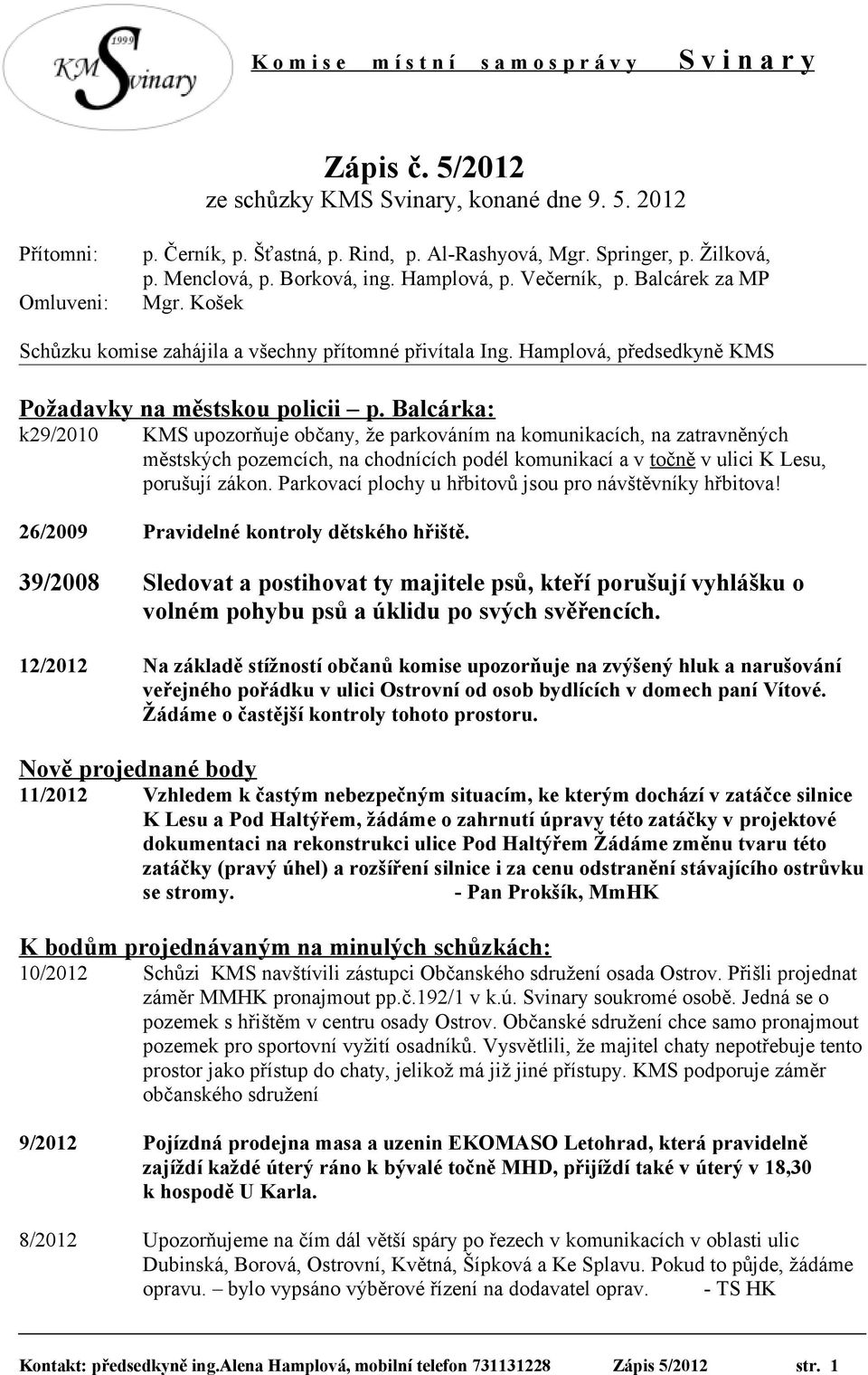 Balcárka: k29/2010 KMS upozorňuje občany, že parkováním na komunikacích, na zatravněných městských pozemcích, na chodnících podél komunikací a v točně v ulici K Lesu, porušují zákon.