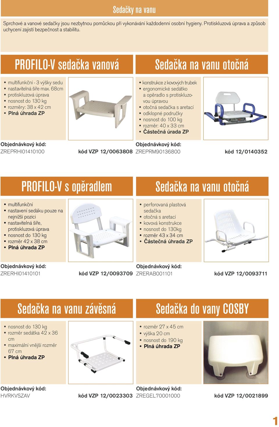 68cm protiskluzová úprava nosnost do 130 kg rozměry: 38 x 42 cm Sedačka na vanu otočná konstrukce z kovových trubek ergonomické sedátko a opěradlo s protiskluzovou úpravou otočná sedačka s aretací