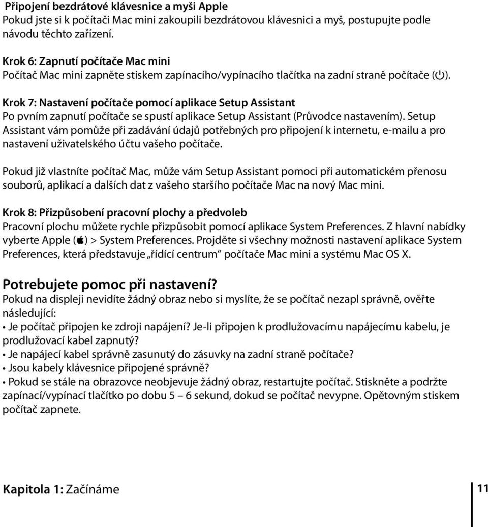 Krok 7: Nastavení počítače pomocí aplikace Setup Assistant Po pvním zapnutí počítače se spustí aplikace Setup Assistant (Průvodce nastavením).