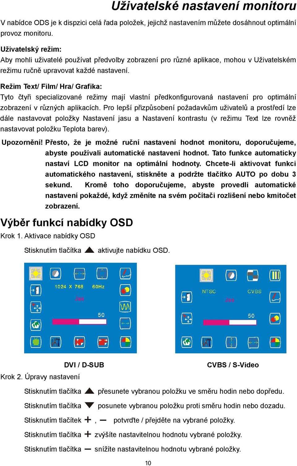 Režim Text/ Film/ Hra/ Grafika: Tyto čtyři specializované režimy mají vlastní předkonfigurovaná nastavení pro optimální zobrazení v různých aplikacích.