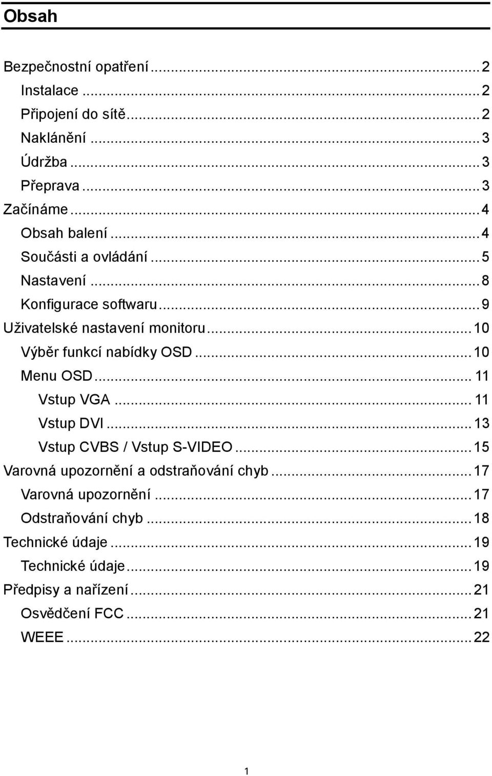 ..10 Menu OSD... 11 Vstup VGA... 11 Vstup DVI...13 Vstup CVBS / Vstup S-VIDEO...15 Varovná upozornění a odstraňování chyb.