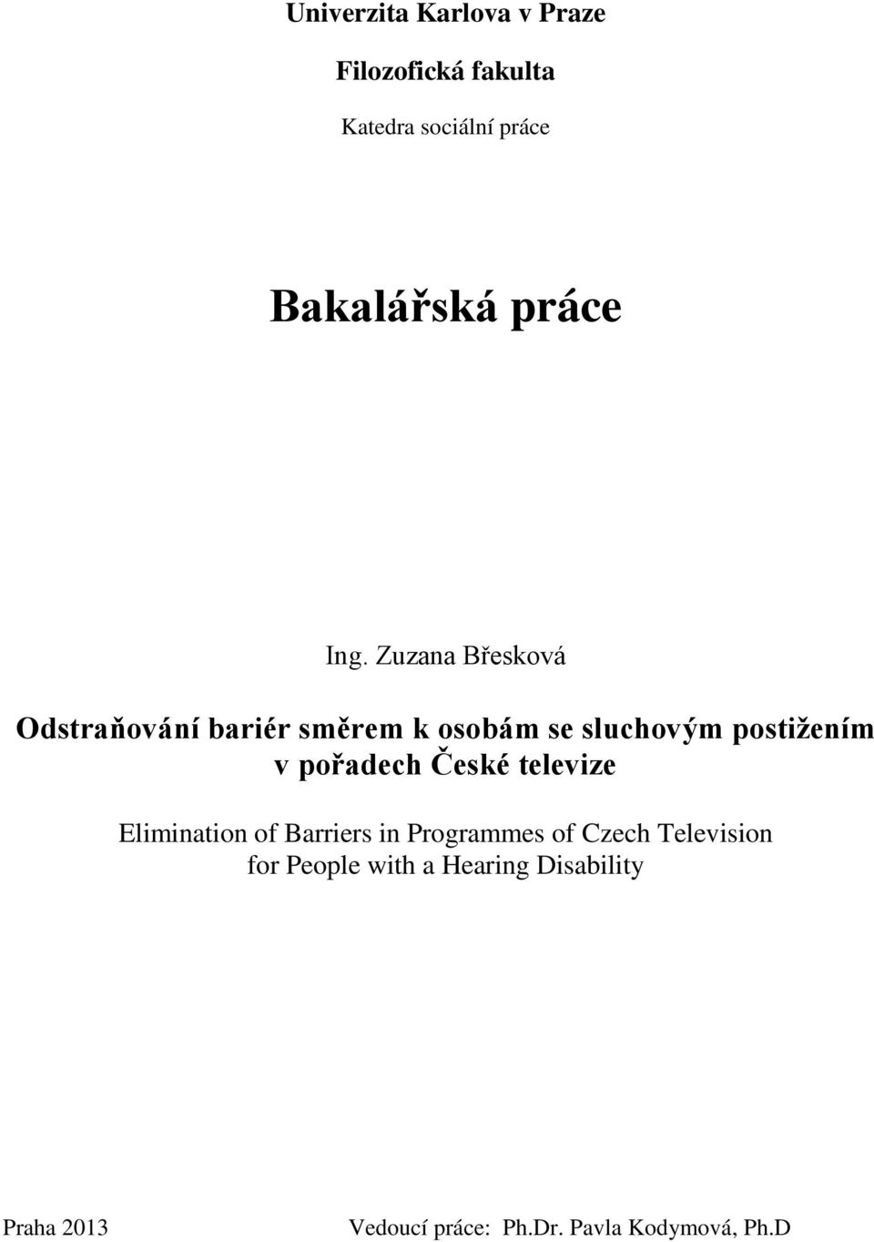 Zuzana Břesková Odstraňování bariér směrem k osobám se sluchovým postiţením v