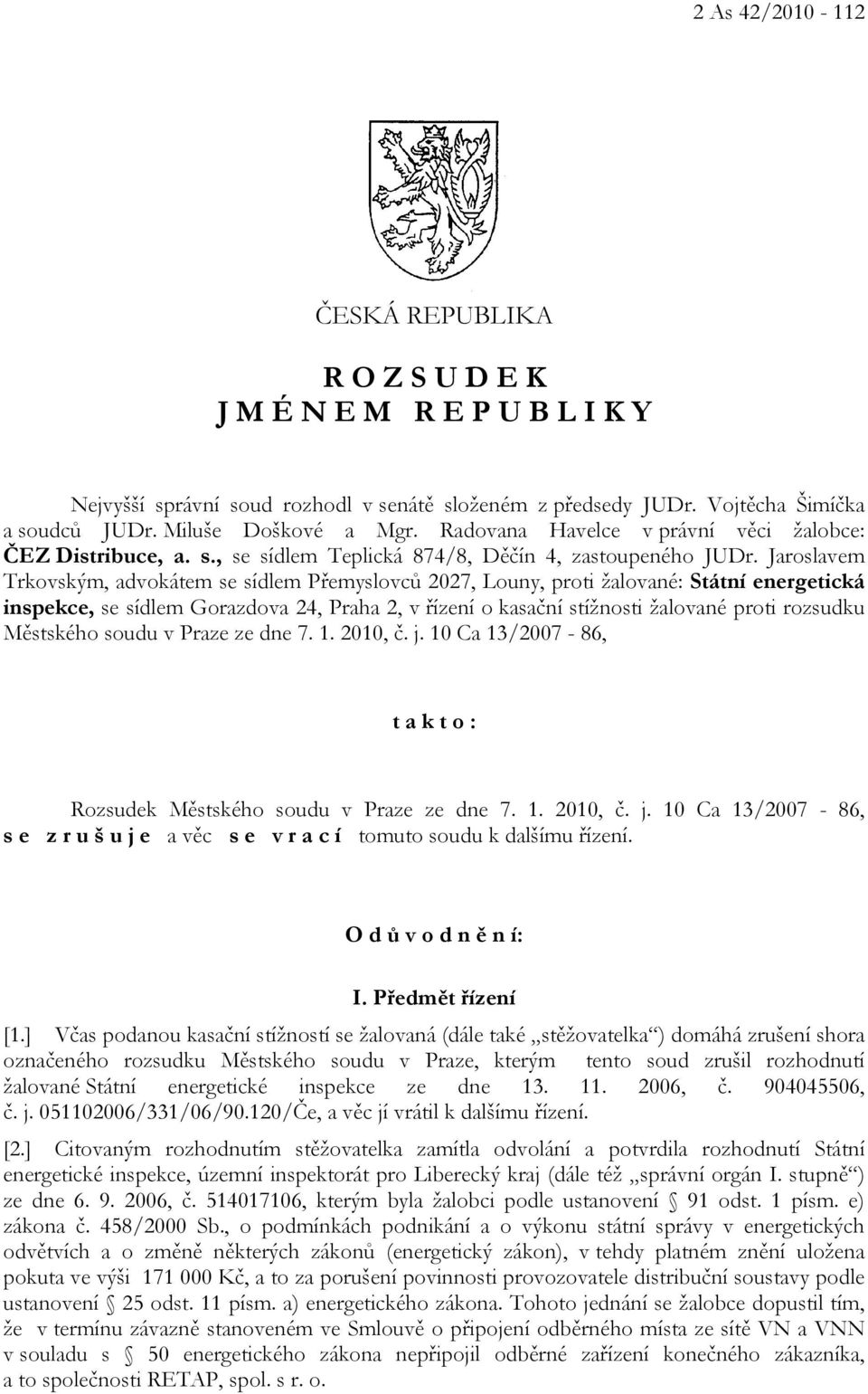 Jaroslavem Trkovským, advokátem se sídlem Přemyslovců 2027, Louny, proti žalované: Státní energetická inspekce, se sídlem Gorazdova 24, Praha 2, v řízení o kasační stížnosti žalované proti rozsudku