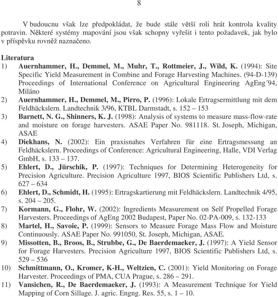 (94-D-139) Proceedings of International Conference on Agricultural Engineering AgEng 94, Miláno 2) Auernhammer, H., Demmel, M., Pirro, P. (1996): Lokale Ertragsermittlung mit dem Feldhäckslern.