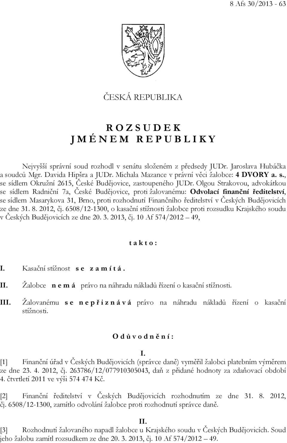 Olgou Strakovou, advokátkou se sídlem Radniční 7a, České Budějovice, proti žalovanému: Odvolací finanční ředitelství, se sídlem Masarykova 31, Brno, proti rozhodnutí Finančního ředitelství v Českých