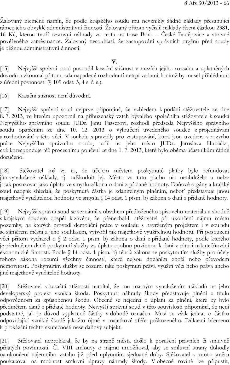 Žalovaný nesouhlasí, že zastupování správních orgánů před soudy je běžnou administrativní činností. V.