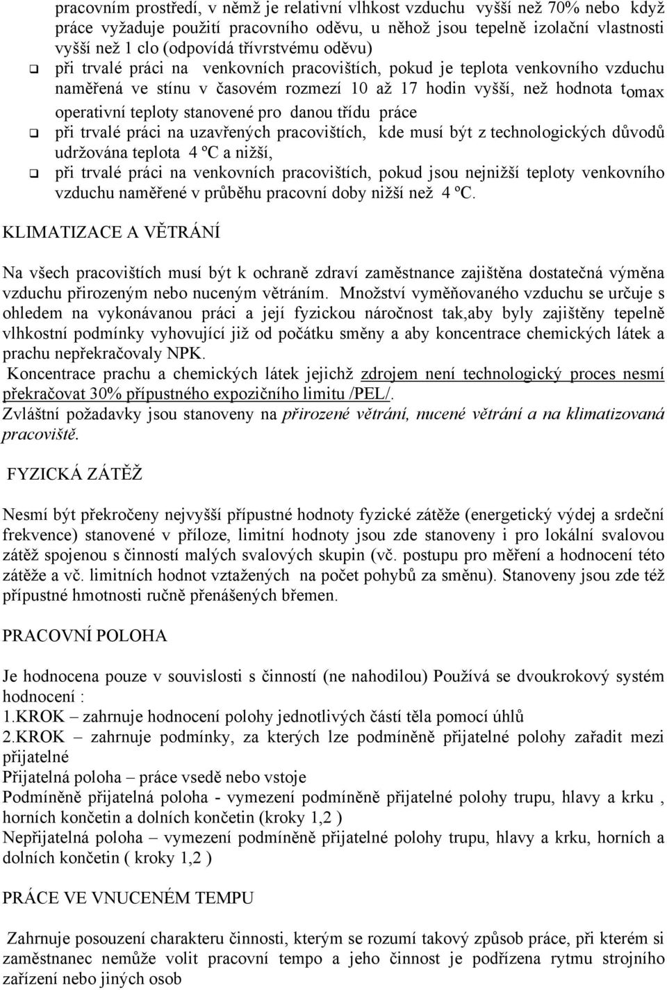 stanovené pro danou třídu práce při trvalé práci na uzavřených pracovištích, kde musí být z technologických důvodů udržována teplota 4 ºC a nižší, při trvalé práci na venkovních pracovištích, pokud