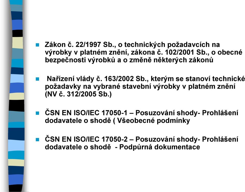 , kterým se stanoví technické požadavky na vybrané stavební výrobky v platném znění (NV č. 312/2005 Sb.