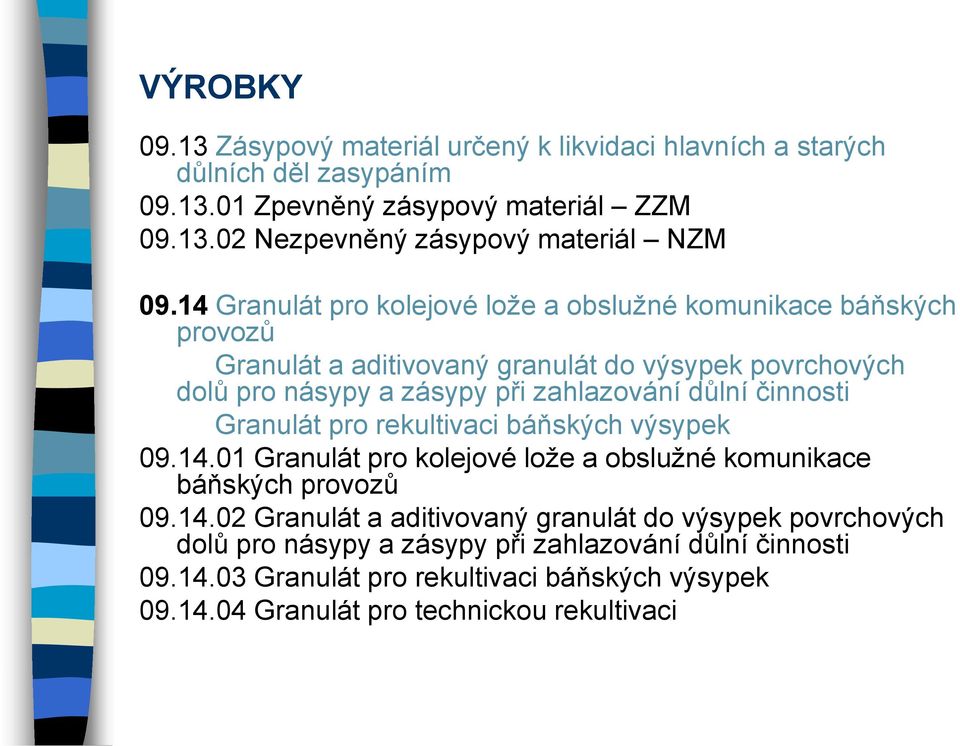 činnosti Granulát pro rekultivaci báňských výsypek 09.14.