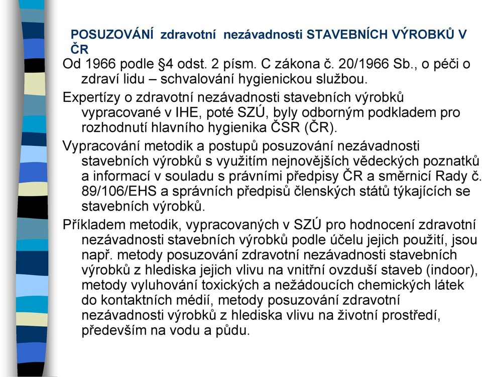 Vypracování metodik a postupů posuzování nezávadnosti stavebních výrobků s využitím nejnovějších vědeckých poznatků a informací v souladu s právními předpisy ČR a směrnicí Rady č.