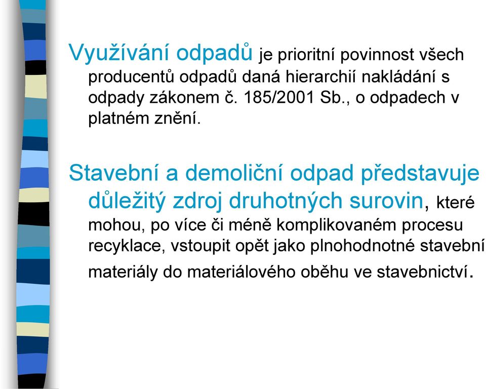 Stavební a demoliční odpad představuje důležitý zdroj druhotných surovin, které mohou, po více