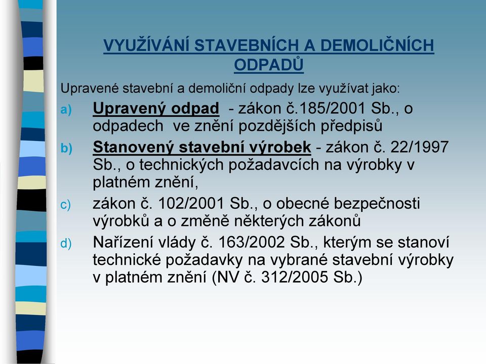 , o technických požadavcích na výrobky v platném znění, c) zákon č. 102/2001 Sb.