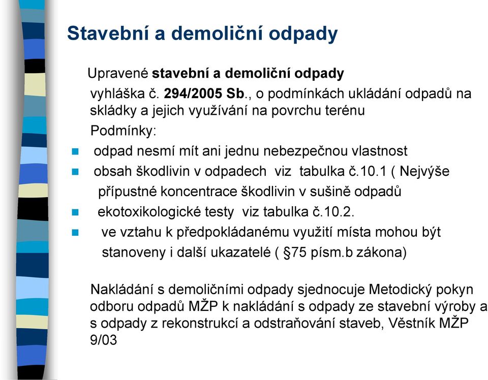 viz tabulka č.10.1 ( Nejvýše přípustné koncentrace škodlivin v sušině odpadů ekotoxikologické testy viz tabulka č.10.2.