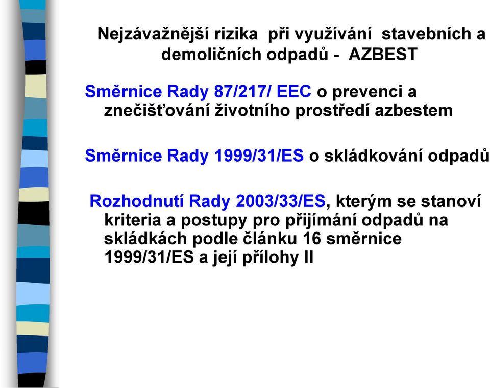 1999/31/ES o skládkování odpadů Rozhodnutí Rady 2003/33/ES, kterým se stanoví kriteria a