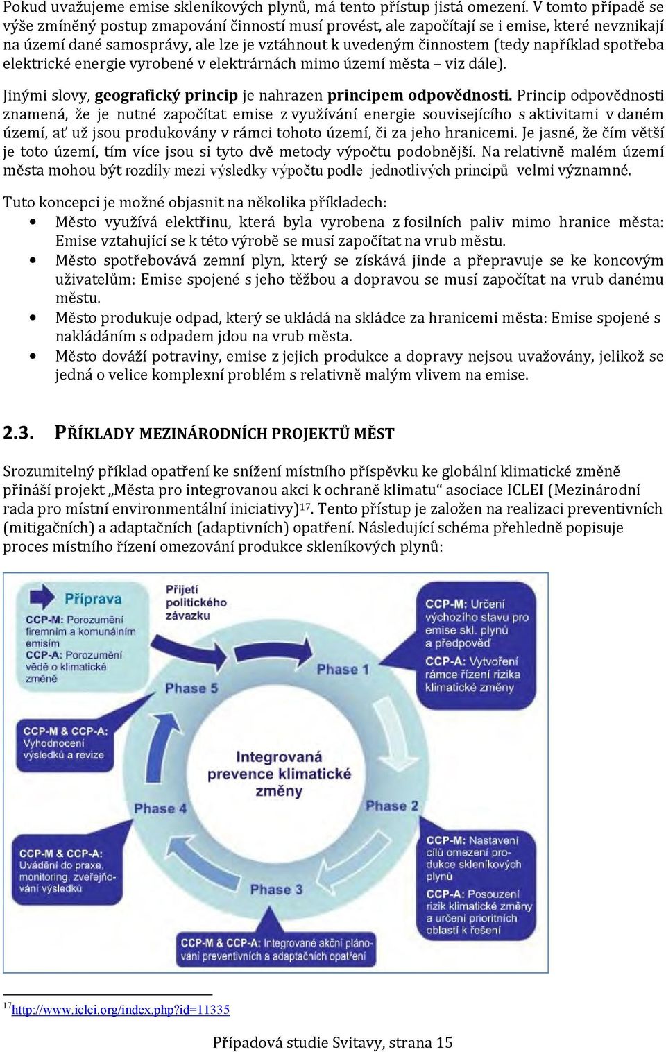 spotřeba elektrické energie vyrobené v elektrárnách mimo území města viz dále). Jinými slovy, geografický princip je nahrazen principem odpovědnosti.