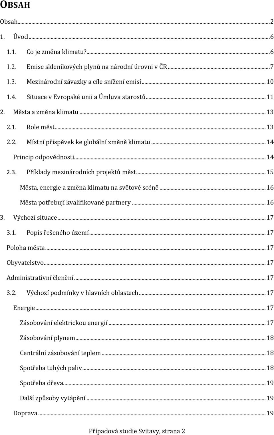 .. 15 Města, energie a změna klimatu na světové scéně... 16 Města potřebují kvalifikované partnery... 16 3. Výchozí situace... 17 3.1. Popis řešeného území... 17 Poloha města... 17 Obyvatelstvo.