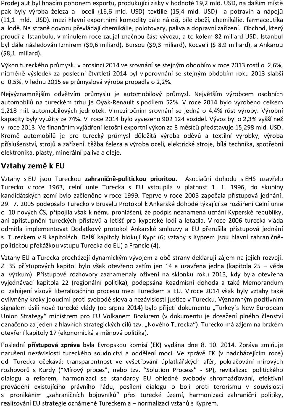 Obchod, který proudí z Istanbulu, v minulém roce zaujal značnou část vývozu, a to kolem 82 miliard USD.