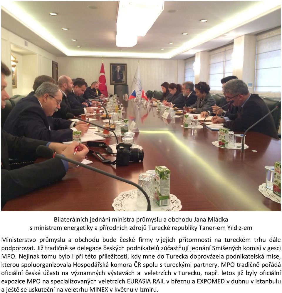 Nejinak tomu bylo i při této příležitosti, kdy mne do Turecka doprovázela podnikatelská mise, kterou spoluorganizovala Hospodářská komora ČR spolu s tureckými partnery.