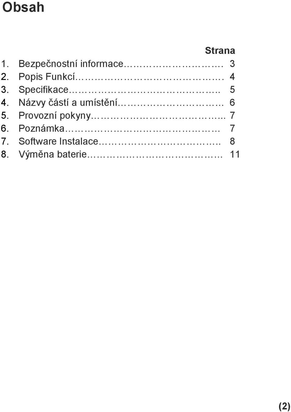 Názvy částí a umístění 6 5. Provozní pokyny... 7 6.