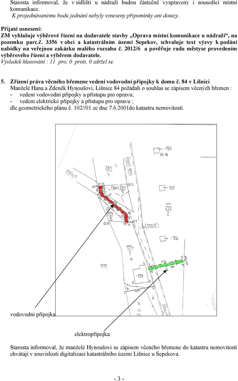 3356 v obci a katastrálním území Sepekov, schvaluje text výzvy k podání nabídky na veřejnou zakázku malého rozsahu č. 2012/6 a pověřuje radu městyse provedením výběrového řízení a výběrem dodavatele.