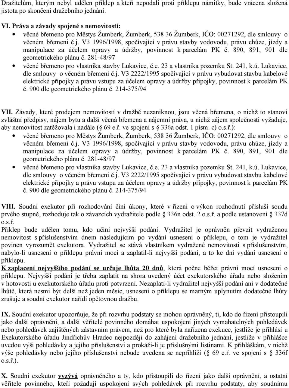 890, 891, 901 dle geometrického plánu č. 281-48/97 věcné břemeno pro vlastníka stavby Lukavice, č.e. 23 a vlastníka pozemku St. 241, k.ú. Lukavice, dle smlouvy o věcném břemeni č.j.