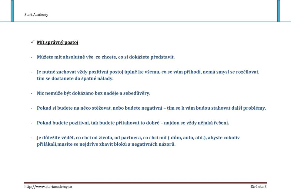 - Nic nemůže být dokázáno bez naděje a sebedůvěry. - Pokud si budete na něco stěžovat, nebo budete negativní tím se k vám budou stahovat další problémy.