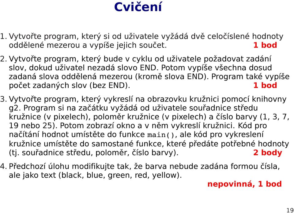 Program také vypíše počet zadaných slov (bez END). 1 bod 3. Vytvořte program, který vykreslí na obrazovku kružnici pomocí knihovny g2.