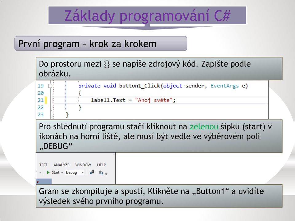 Pro shlédnutí programu stačí kliknout na zelenou šipku (start) v ikonách na