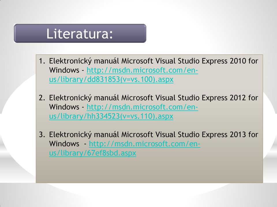 Elektronický manuál Microsoft Visual Studio Express 2012 for Windows - http://msdn.microsoft.