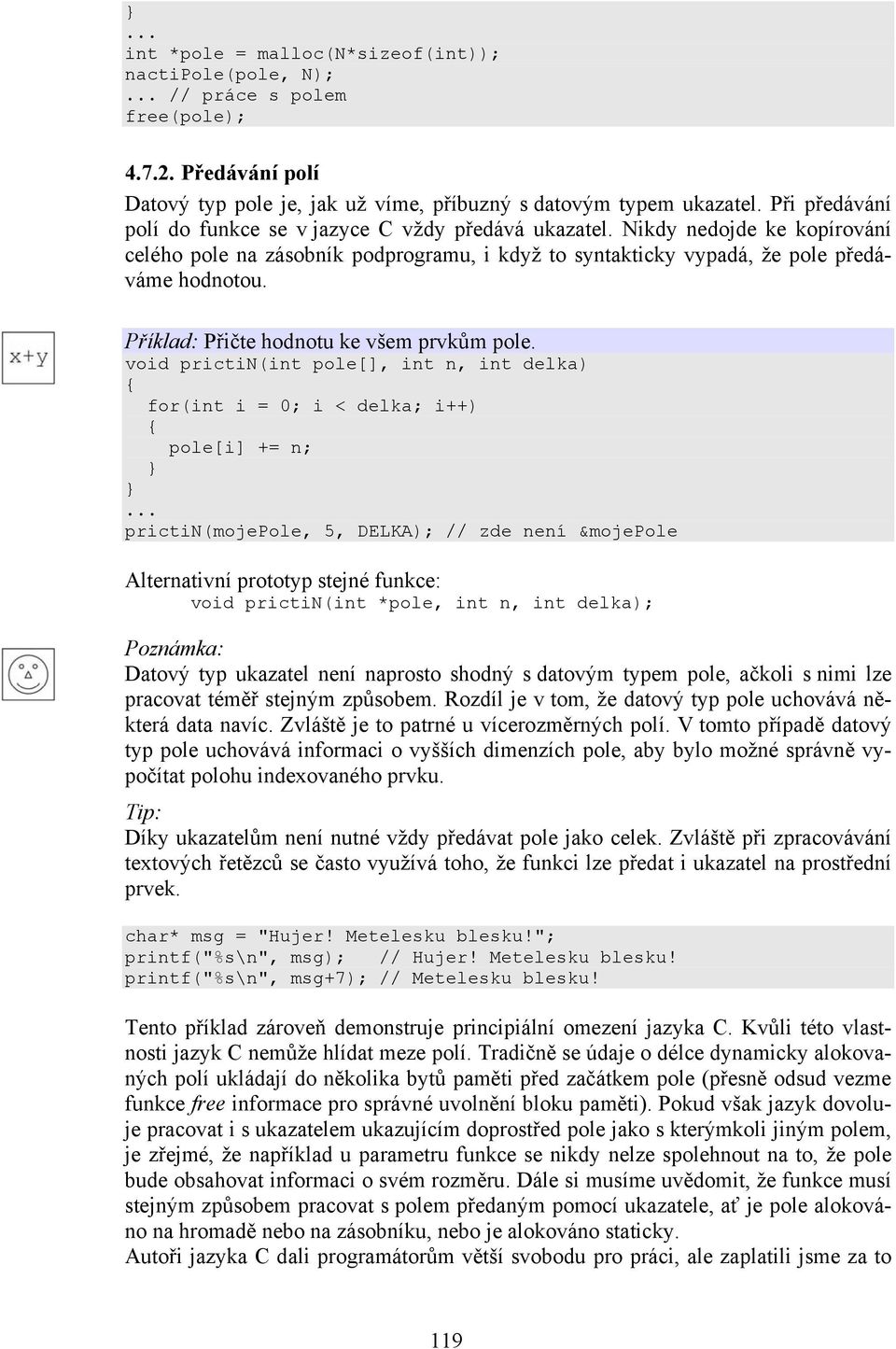 Příklad: Přičte hodnotu ke všem prvkům pole. void prictin(int pole[], int n, int delka) for(int i = 0; i < delka; i++) pole[i] += n;.