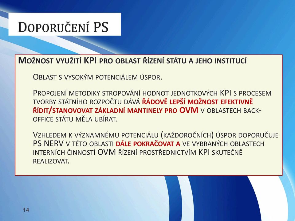 ŘÍDIT/STANOVOVAT ZÁKLADNÍ MANTINELY PRO OVM V OBLASTECH BACK- OFFICE STÁTU MĚLA UBÍRAT.