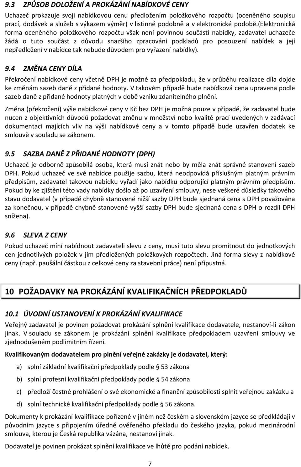 (elektronická forma oceněného položkového rozpočtu však není povinnou součástí nabídky, zadavatel uchazeče žádá o tuto součást z důvodu snazšího zpracování podkladů pro posouzení nabídek a její