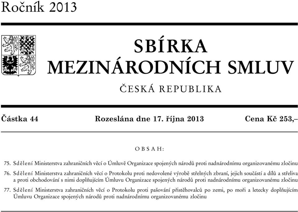 Sdělení Ministerstva zahraničních věcí o Protokolu proti nedovolené výrobě střelných zbraní, jejich součástí a dílů a střeliva a proti obchodování s nimi doplňujícím