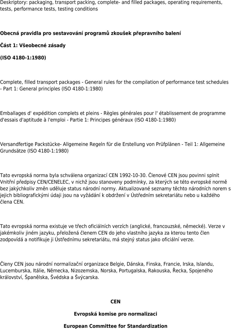 4180-1:1980) Emballages d' expédition complets et pleins - Règles générales pour l' établissement de programme d'essais d'aptitude à l'emploi - Partie 1: Principes généraux (ISO 4180-1:1980)