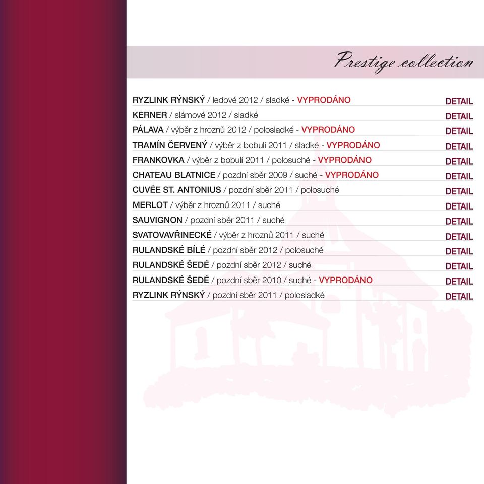 ANTONIUS / pozdní sběr 2011 / polosuché MERLOT / výběr z hroznů 2011 / suché SAUVIGNON / pozdní sběr 2011 / suché SVATOVAVŘINECKÉ / výběr z hroznů 2011 / suché RULANDSKÉ